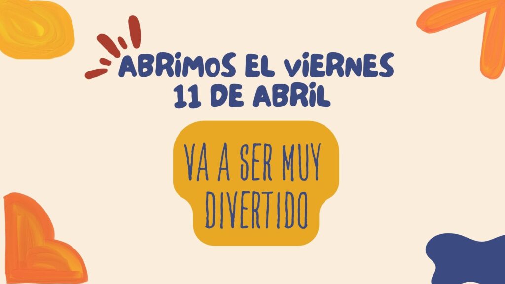 Abrimos el viernes 11 de abril